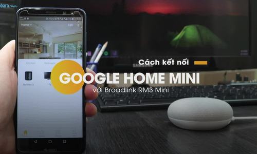 Cách kết nối Google Home Mini với Braodlink RM3 Mini