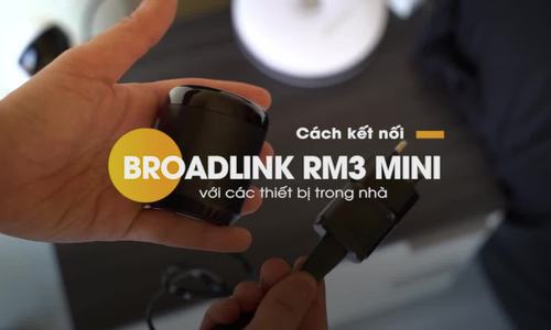 Hướng dẫn kết nối Broadlink RM3 Mini với các thiết bị trong nhà